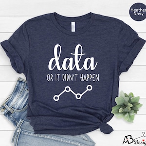 May include: A navy blue t-shirt with the text "data or it didn't happen" and a line graph graphic.