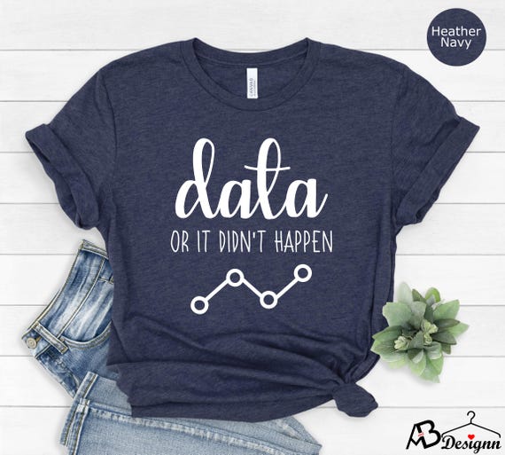 Data Or It Didn't Happen Shirt, Data Engineer Shirt,Behavior Analyst Shirt, ABA Therapist Shirt, Behavior Therapist Gift,Sped Teacher Shirt