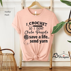 I Crochet So I Don't Choke People Shirt, Save A Life Send Yarn Shirt, Knitting Shirt, Crochet Lover, Knitting Gift, Crochet Gift For Her image 7