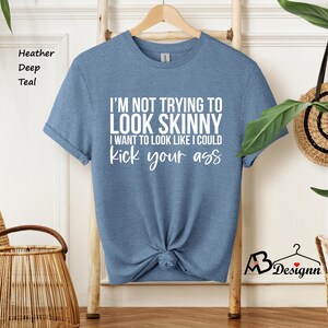 I'm Not Trying To Look Skinny Shirt, I Want To Look Like I Could Kick Your Ass Tee, Funny Workout Shirt, Gym Tee, Fitness Tee, Sport Shirts afbeelding 3