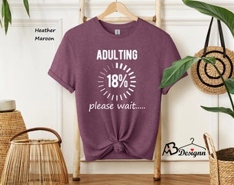 18th Birthday Shirt, 18th Birthday Gift, I'm an Adult Technically Loading, Adultish Shirt, Funny 18th Bday, Birthday Girl, Birthday Party