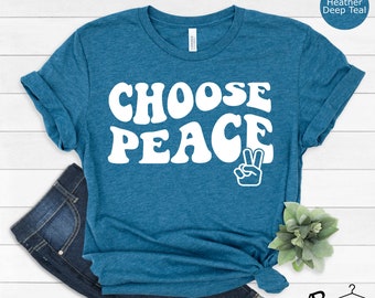 Choose Peace Shirt, Peace Shirt, No War Shirt, Inspirational Shirt, Peace T-shirt, Women Shirt, Quote Shirt, Be Kind Shirt,Women's Peace Tee
