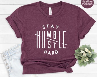Humble Shirt, Stay Humble Hustle Hard Shirt,Cute Hustler Shirt, Boss Shirt, Women Shirt, Inspirational Shirt, Workout Shirt, Girl Boss Shirt