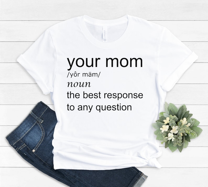 Your mom funny tshirt, your mom shirt, your mom tshirt, your mom sarcastic tshirt,sarcasm lover shirt, sarcastic shirt, teenager funny shirt image 3