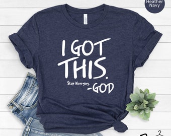 I Got This Tshirt, Inspirational Shirt,  Motivational Tee, Positive Tshirt,  Positive Vibes Tshirt,  Faith Shirt, Encouragement Shirt