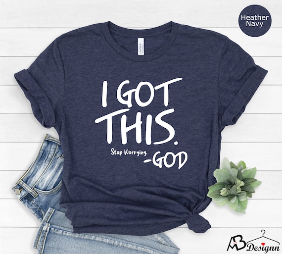 I Got This Tshirt, Inspirational Shirt,  Motivational Tee, Positive Tshirt,  Positive Vibes Tshirt,  Faith Shirt, Encouragement Shirt