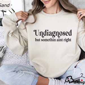Undiagnosed But Something Ain&#39;t Right Sweatshirt, Funny Quote Sweatshirt, Sarcastic Sweatshirt, Mental Health Sweater, Trendy Sweatshirt