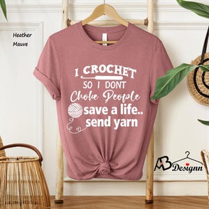 I Crochet So I Don't Choke People Shirt, Save A Life Send Yarn Shirt, Knitting Shirt, Crochet Lover, Knitting Gift, Crochet Gift For Her image 6