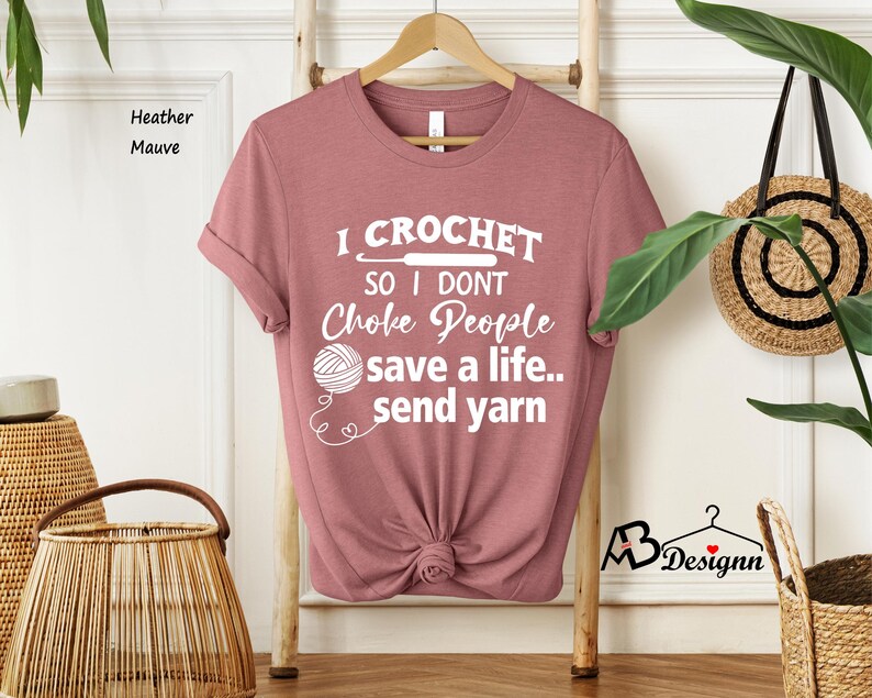 I Crochet So I Don't Choke People Shirt, Save A Life Send Yarn Shirt, Knitting Shirt, Crochet Lover, Knitting Gift, Crochet Gift For Her image 6