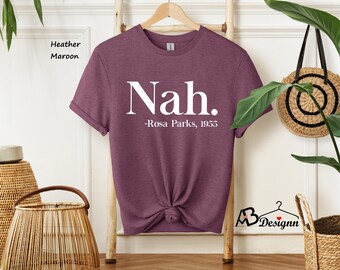 Nah Rosa Parks Shirt, Nah T-Shirt, R.Parks Shirt, Civil Rights T Shirt, Activist Shirt, Black Lives Tee, Justice Shirt, Equal Rights Shirt