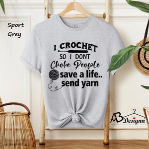 I Crochet So I Don't Choke People Shirt, Save A Life Send Yarn Shirt, Knitting Shirt, Crochet Lover, Knitting Gift, Crochet Gift For Her image 4