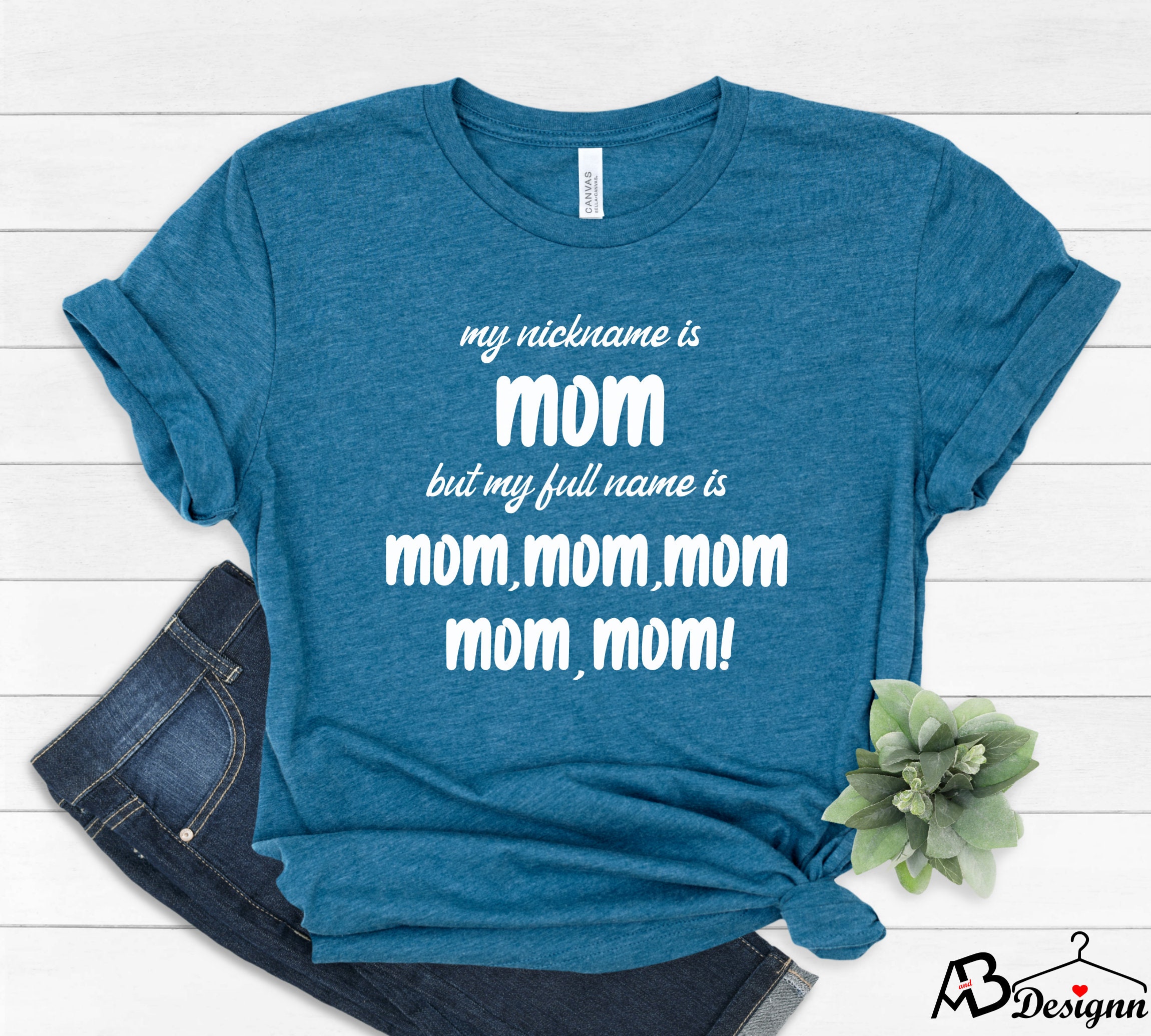 My Nickname is Mom but My Full Name is Mom Mom Mom Shirt, Funny Mother ...