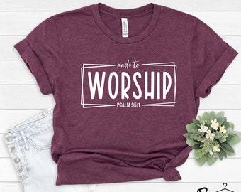 Made to Worship Shirt, Christian Shirts, Religious Shirt, Worship Shirts, Gods Word Shirt, Bible Motivational, Psalm 95, Worship Team Shirts
