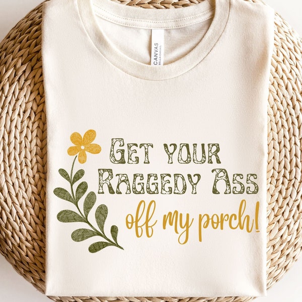 Sassy PNG, Get Your Raggedy Ass Off My Porch, Sublimation Design Download, Screen Print Transfer, Digital Clipart, Southern Charm