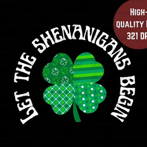 Puede incluir: Diseño gráfico sobre fondo negro con un trébol de cuatro hojas con varios patrones verdes. El texto blanco "LET THE SHENANIGANS BEGIN" está arqueado alrededor del trébol. Un círculo granate indica "HIGH-QUALITY PNG 321 DPI".
