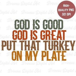 Funny Thanksgiving Prayer PNG Digital Download File, Sublimation, God is Good God is Great Put That Turkey on My Plate | Shirts Mugs Cards