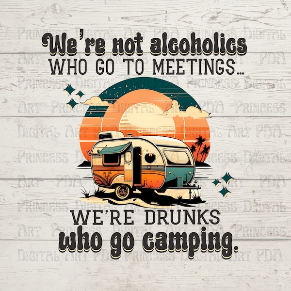 Funny Camping Retro-style PNG Digital Download | Sublimation Dtf Dtg | We're Not Alcoholics, We're Drunks | Vintage Camper