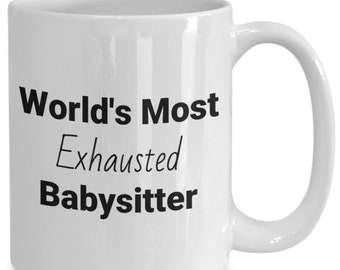 Funny Gift Mug World's Most Exhausted Babysitter 11 And 15 Ounce Coffee And Tea Cup For Child Care Professionals, Siblings, Parents