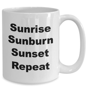 Sunrise sunburn sunset repeat funny gift mug for beach lovers 11 and 15 ounce ceramic coffee cup