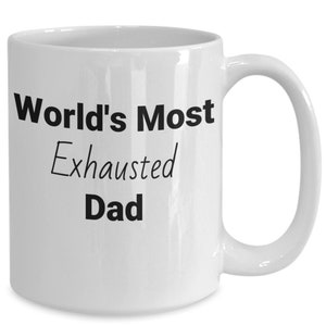 Funny Gift Mug For New Fathers World&#39;s Most Exhausted Dad 11 And 15 Ounce Ceramic Coffee And Tea Cup For Tired And Busy Poppas, Daddies