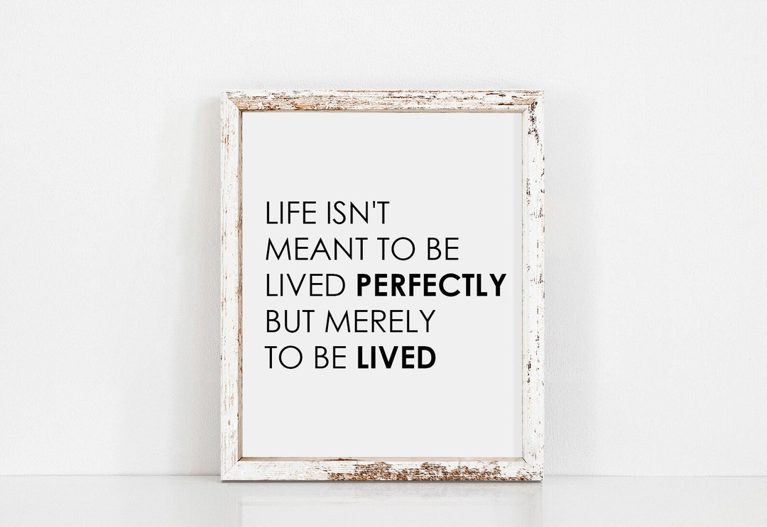DIGITAL FILE Life Isn't Meant to Be Lived Perfectly PRINTABLE Art, Home ...
