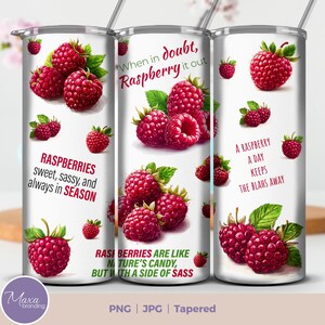 May include: A white tapered tumbler with a raspberry design and text that reads "When in doubt, Raspberry it out."  The tumbler also features the text "Raspberries sweet, sassy, and always in season." and "A raspberry a day keeps the blahs away."  The tumbler also features the text "Rasi berries are like nature's candy, but with a side of sass."