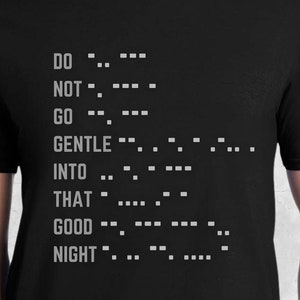 Do Not Go Gentle Shirt, Interstellar Morse Code Graphic Tee, Space Poem Quote Tee, Sci Fi Graphic Quote Shirt, Astronomy Gift, Nerd Gift