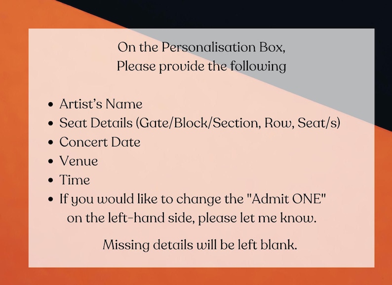 K&ouml;nnte beinhalten: Eine rechteckige Informationskarte mit hellrosa Hintergrund und orangefarbenen sowie schwarzen Akzenten in den Ecken. Der Text lautet: On the Personalisation Box, Please provide the following: Artist's Name, Seat Details, Concert Date, Venue, Time.