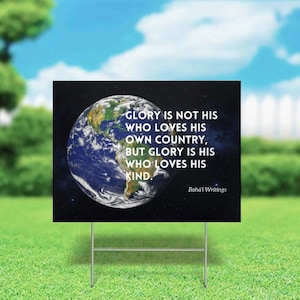 Glory is Not His Who Loves His Own Country Bahai Yard Sign