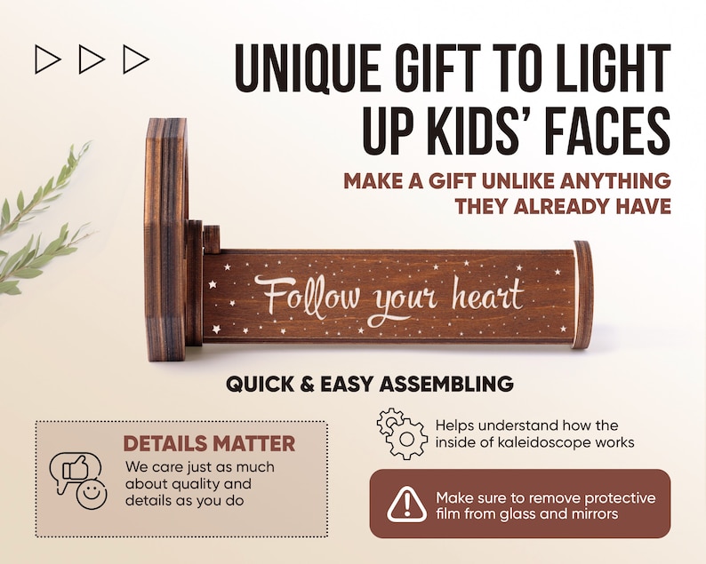 May include: A wooden kaleidoscope with a brown finish and a white star pattern. The kaleidoscope is assembled with a wooden cylinder and a wooden base. The text "Follow your heart" is printed on the cylinder. The image includes details about the product, such as the quality of the materials and the ease of assembly.