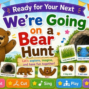 May include: A colorful educational poster titled Ready for Your Next We're Going on a Bear Hunt. It features a brown bear, a cave, and various illustrated cards showing a mountain, grass, river, mud, and bear features like ears, nose, and teeth.