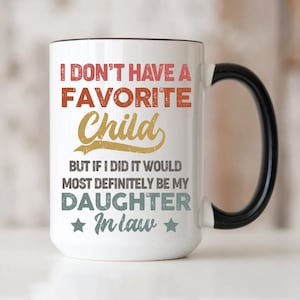 I Dont Have A Favorite Child Daughter In Law Mug, My Daughter-In-Law Is My Favorite Child 11oz 15oz Ceramic Mug, Gift for Father Mother