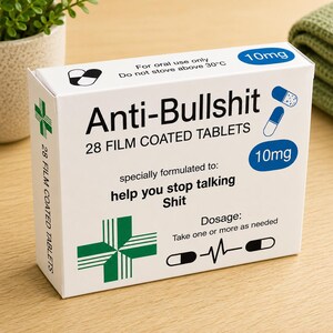 May include: A white rectangular box labeled Anti-Bullshit 28 film coated tablets. The packaging features blue 10mg circles, a green cross, and text stating specially formulated to help you stop talking Shit with a dosage of take one or more as needed.