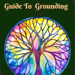 May include: A colorful stained glass style illustration of a tree with a blue, yellow, pink, and purple color scheme. The tree is surrounded by a blue circle and the text "Guide To Grounding" is at the top of the image.