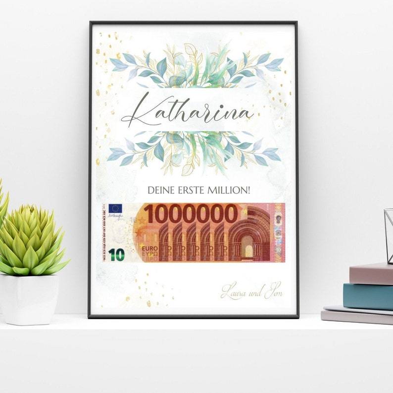 May include: A printable poster with a watercolor floral design in shades of blue and green with gold accents. The poster features the name "Katharina" and the text "Deine erste Million!" with a 10 Euro bill featuring the number "1000000" in the background. The poster is signed "Laura und Son."