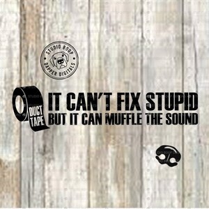 Guy SVG Funny Tshirt Gift Idea Duct Tape It Can&#39;t Fix Stupid   SVG & PNG Digital Download  Ready to Cut Files