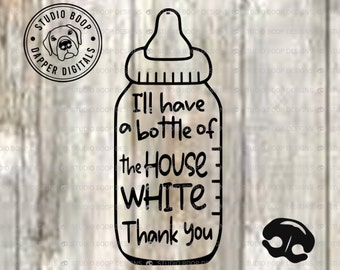 Funny Baby Onesies SVG  Baby Gift Idea I'll Have A Bottle Of The House WHITE Thank You svg | png Instant Download Ready to Cut Files