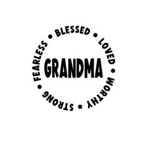 Grandma, Blessed, Loved, Strong, Worthy, Fearless