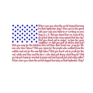 May include: A red, white, and blue American flag with stars is displayed on the left side of the image. Text in red and blue reads: "Where were you when the world stopped turning On that September day? Were you in the yard with your wife and children or working on some stage in L.A. Did you stand there in shock at the site of that black smoke rising against that blue sky? Did you shout out in anger, in fear for your neighbor or did you just sit down and cry? Did you weep for the children who lost their dear loved ones, pray for the ones who don't know? Did you rejoice for the people who walked from the rubble and sob for the ones left below? Did you burst out in pride for the red, white and blue and the hero's who died just doing what they do? Did you look up to heaven for some kind of answers and look at yourself and what really matters? Where were you when the world stopped turning on that September Day?"
