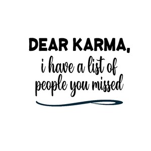 Cher Karma, j'ai une liste de personnes que vous avez manquées