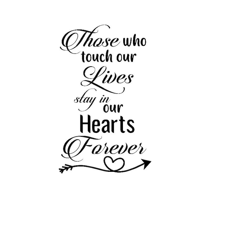 Those Who Touch Our Lives Stay in Our Hearts Forever Etsy