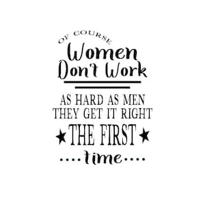 Natürlich arbeiten Frauen nicht so hart wie Männer, sie machen es gleich beim ersten Mal richtig
