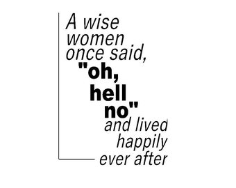 A Wise Women Once Said, Oh Hell No, And Lived Happily Ever After