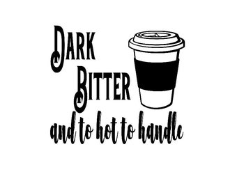 Dark, Bitter And To Hot To Handle