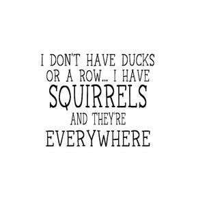I Don&#39;t Have Ducks or a Row, I Have Squirrels and They&#39;re Everywhere
