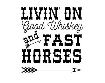 Livin on Good Whiskey and Fast Horses