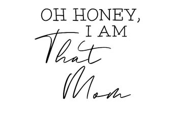 Oh Honey, I Am That Mom