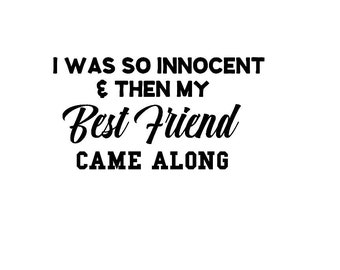 I was so innocent then my best friend came along