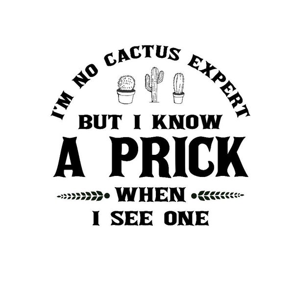 I'm No Cactus Expert, But I Know A Prick When I See One