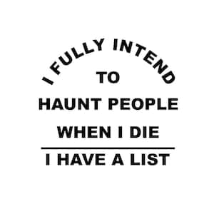 I Fully Intend To Haunt People When I Die